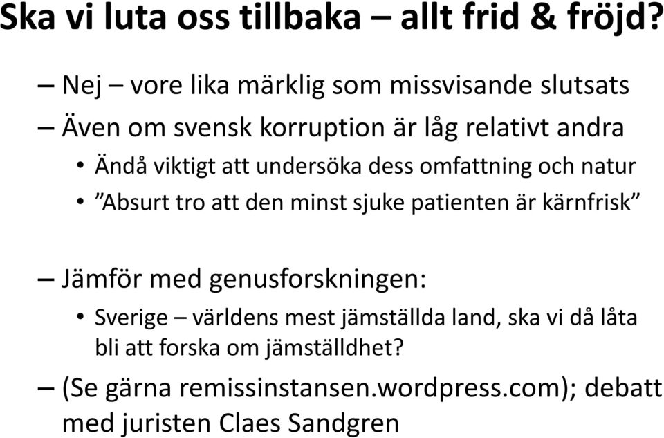 att undersöka dess omfattning och natur Absurt tro att den minst sjuke patienten är kärnfrisk Jämför med