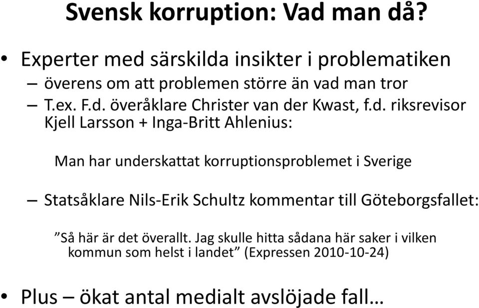 d. riksrevisor Kjell Larsson + Inga-Britt Ahlenius: Man har underskattat korruptionsproblemet i Sverige Statsåklare