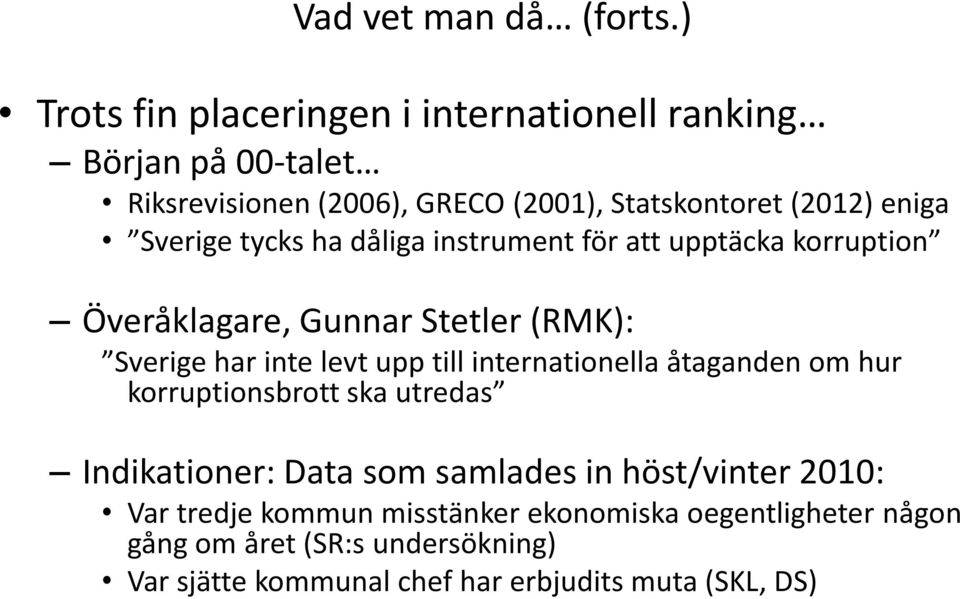Sverige tycks ha dåliga instrument för att upptäcka korruption Överåklagare, Gunnar Stetler (RMK): Sverige har inte levt upp till