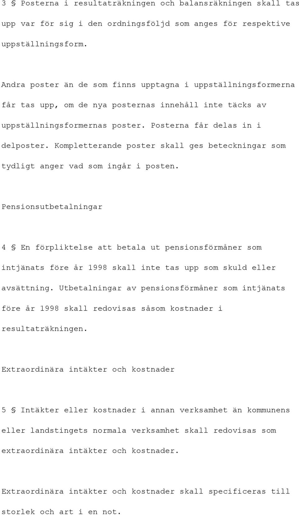 Kompletterande poster skall ges beteckningar som tydligt anger vad som ingår i posten.