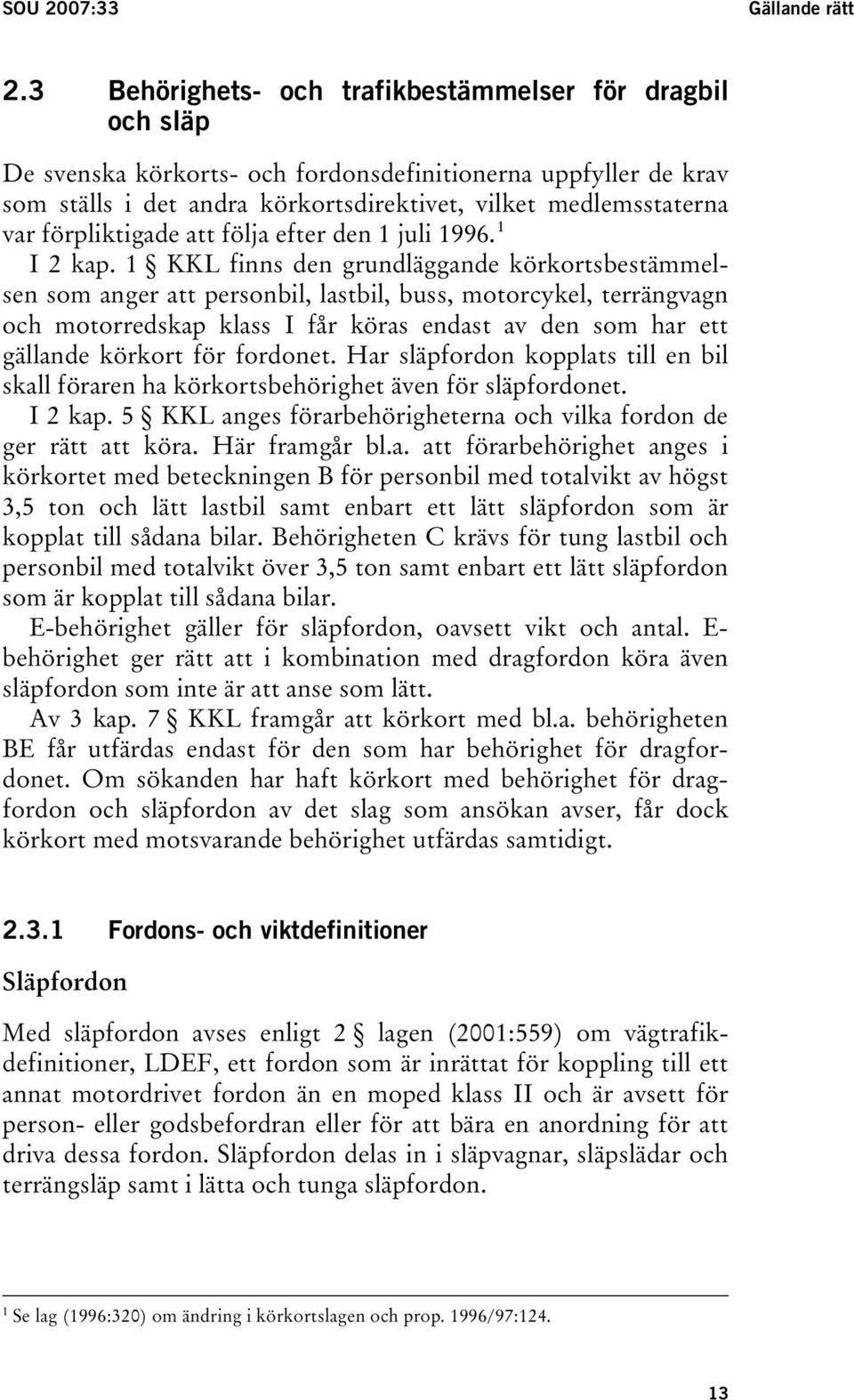 förpliktigade att följa efter den 1 juli 1996.TPF I 2 kap.