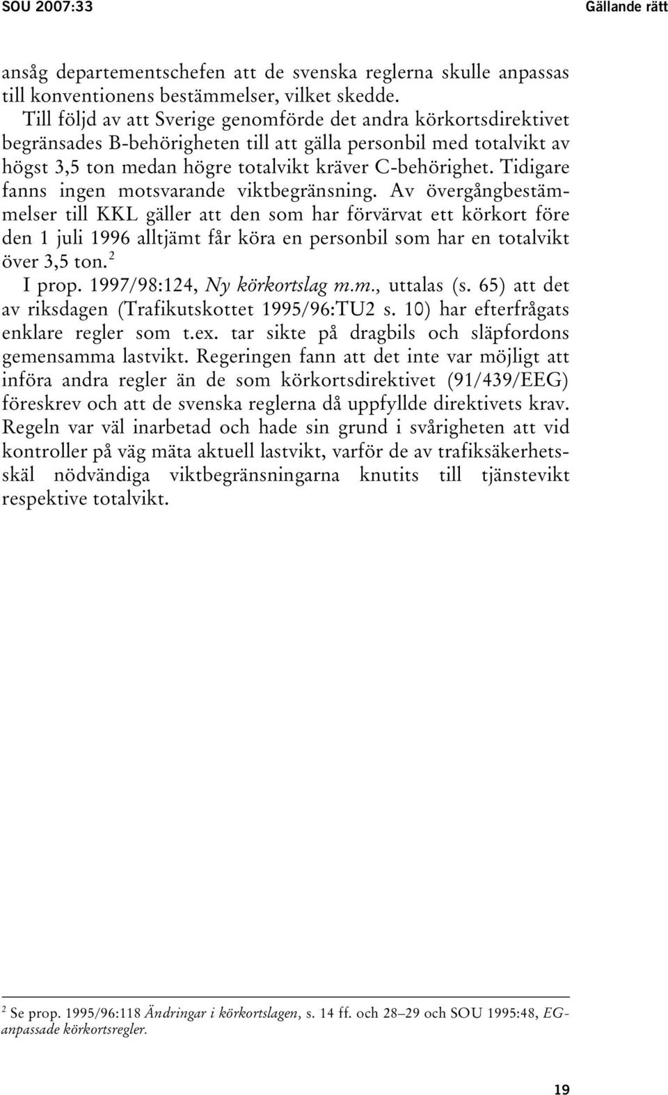 Tidigare fanns ingen motsvarande viktbegränsning.