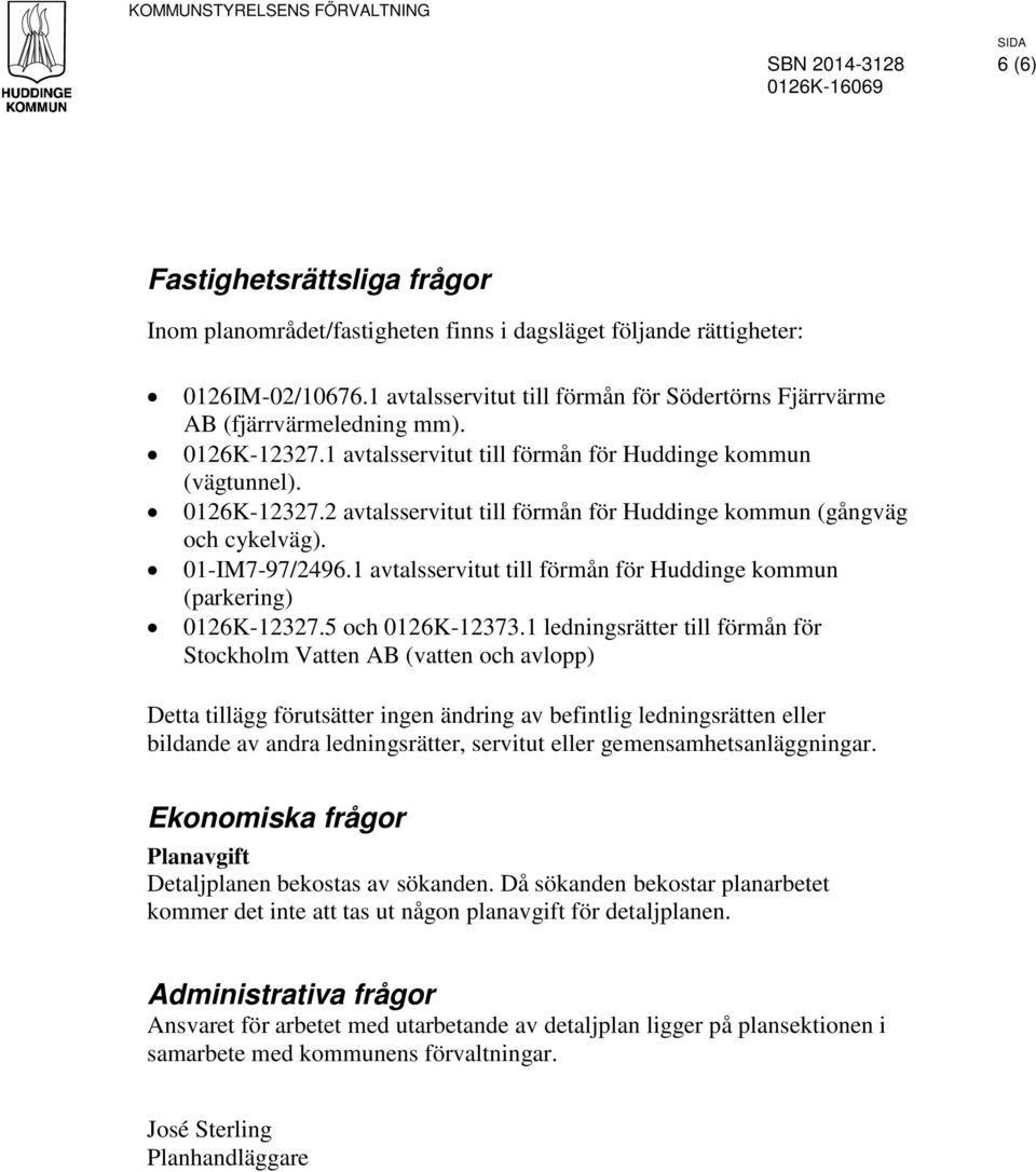 1 avtalsservitut till förmån för Huddinge kommun (parkering) 0126K-12327.5 och 0126K-12373.