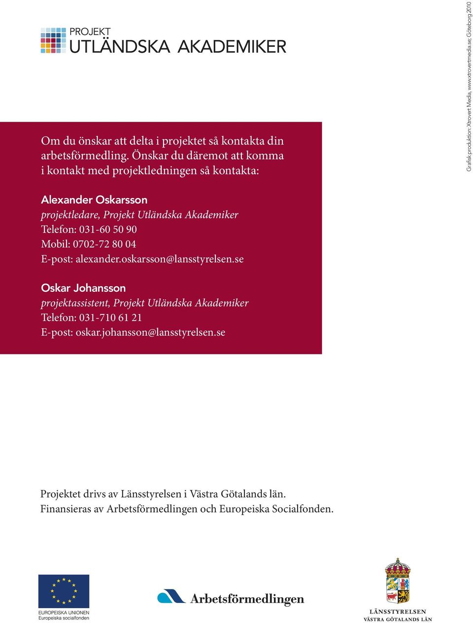se; Göteborg 2010 Alexander Oskarsson projektledare, Projekt Utländska Akademiker Telefon: 031-60 50 90 Mobil: 0702-72 80 04 E-post: alexander.