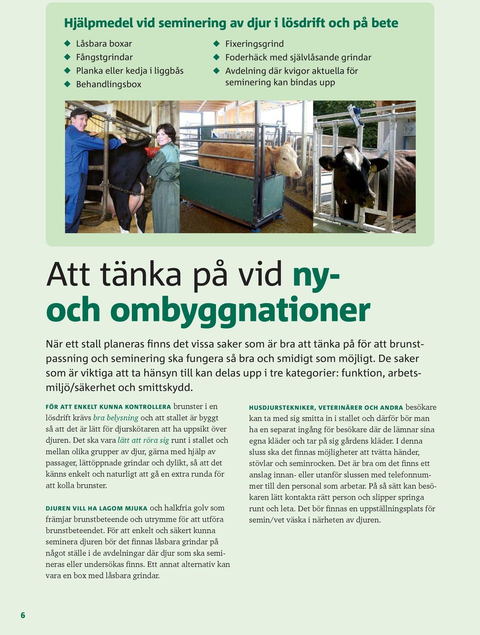 bra och smidigt som möjligt. De saker som är viktiga att ta hänsyn till kan delas upp i tre kategorier: funktion, arbetsmiljö/säkerhet och smittskydd.