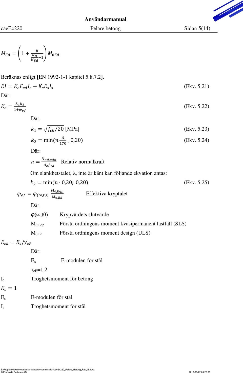 24) Där: Relativ normalkraft Om slankhetstalet, λ, inte är känt kan följande ekvation antas: (Ekv. 5.