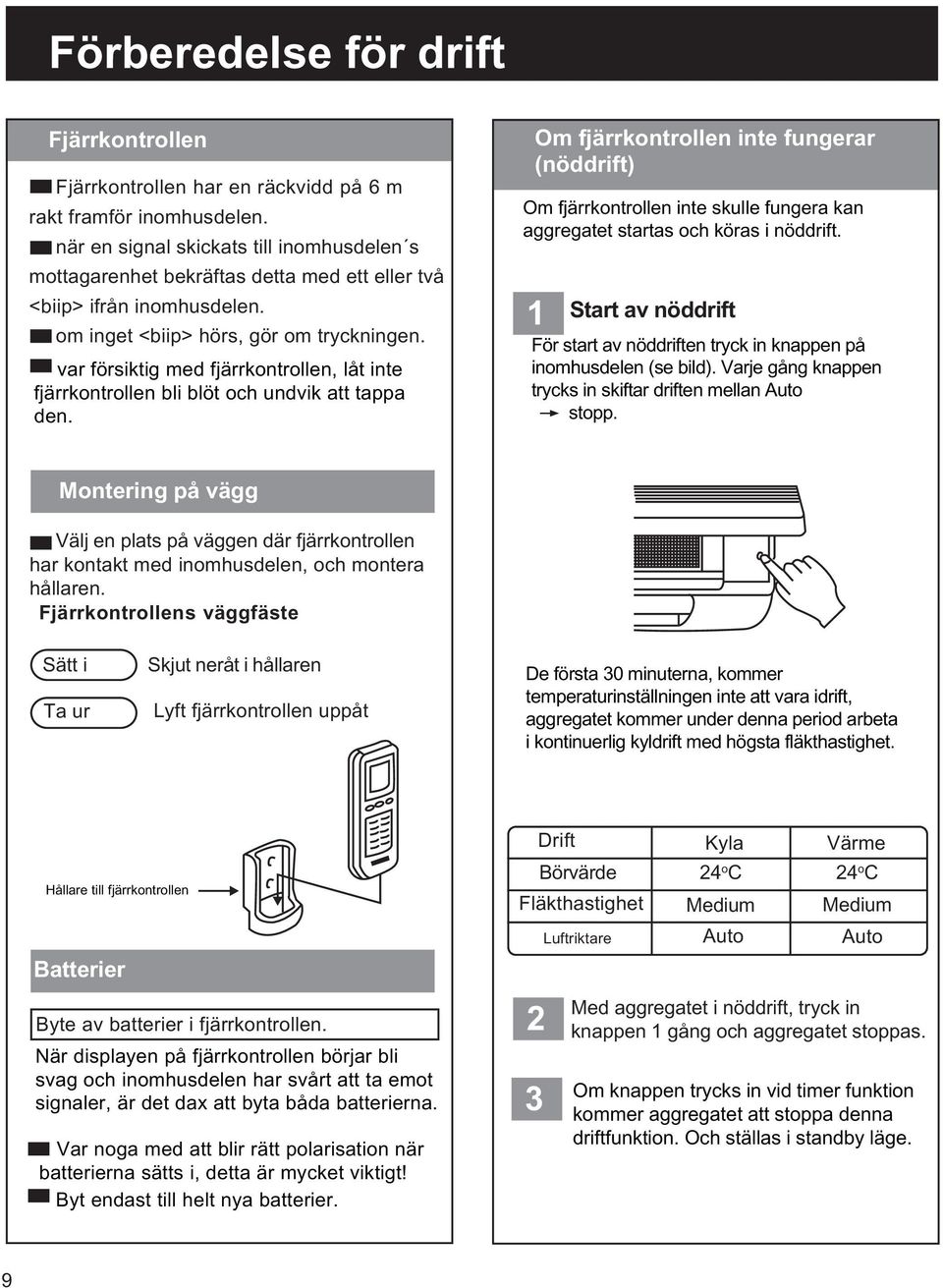 var försiktig med fjärrkontrollen, låt inte fjärrkontrollen bli blöt och undvik att tappa den.