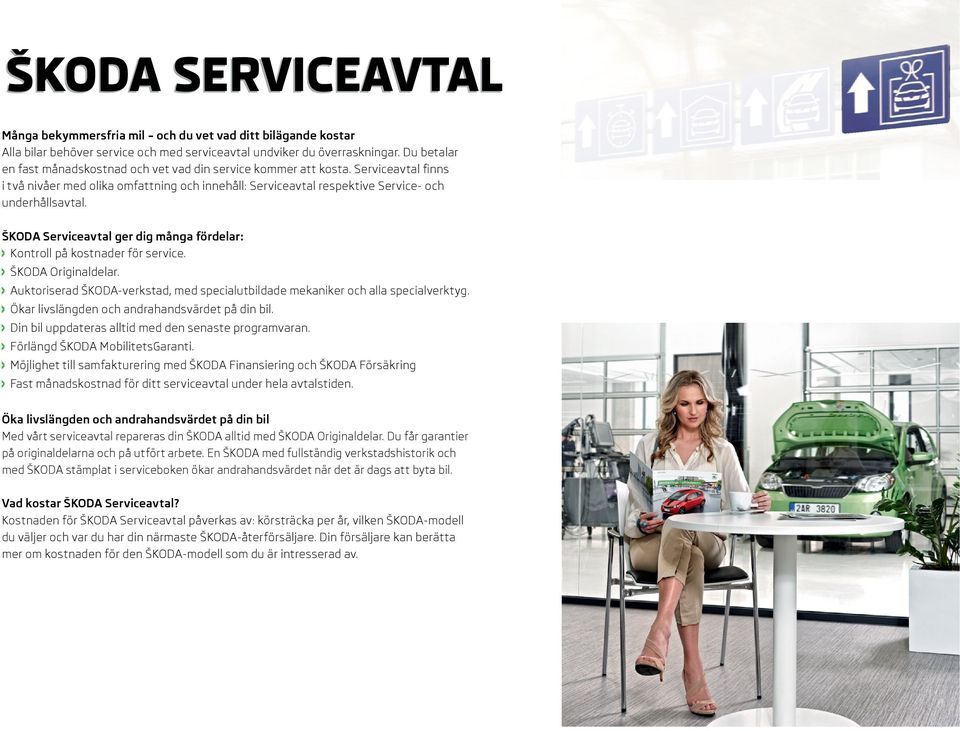ŠKODA Serviceavtal ger dig många fördelar: Kontroll på kostnader för service. ŠKODA Originaldelar. Auktoriserad ŠKODA-verkstad, med specialutbildade mekaniker och alla specialverktyg.