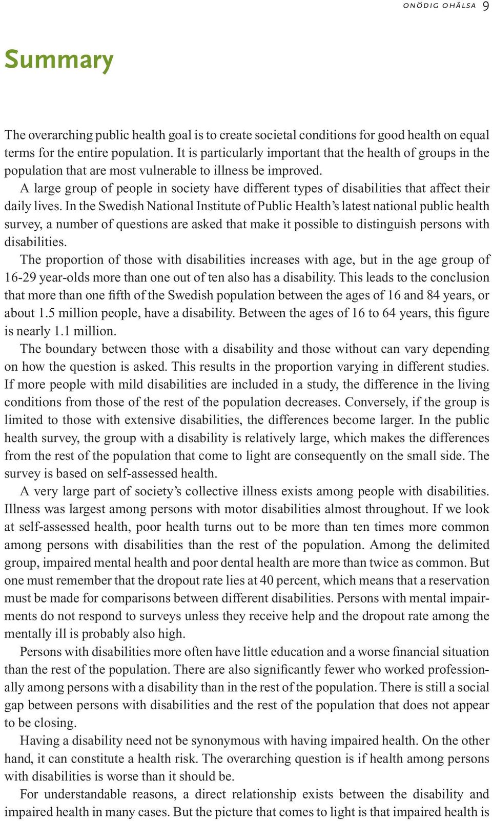 A large group of people in society have different types of disabilities that affect their daily lives.