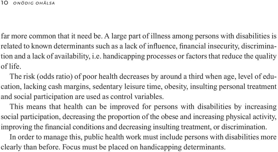 The risk (odds ratio) of poor health decreases by around a third when age, level of education, lacking cash margins, sedentary leisure time, obesity, insulting personal treatment and social