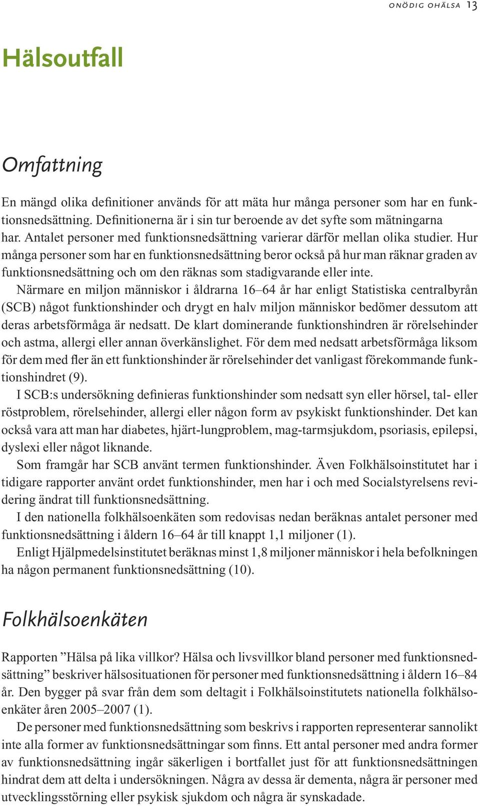 Hur många personer som har en funktionsnedsättning beror också på hur man räknar graden av funktionsnedsättning och om den räknas som stadigvarande eller inte.