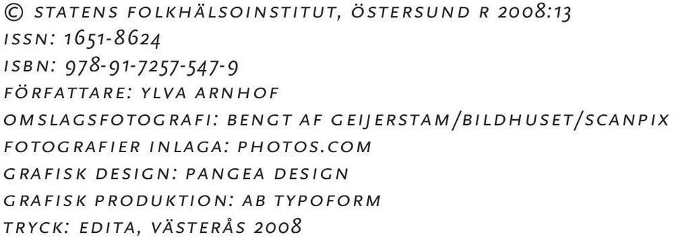 geijerstam/bildhuset/scanpix fotografier inlaga: photos.