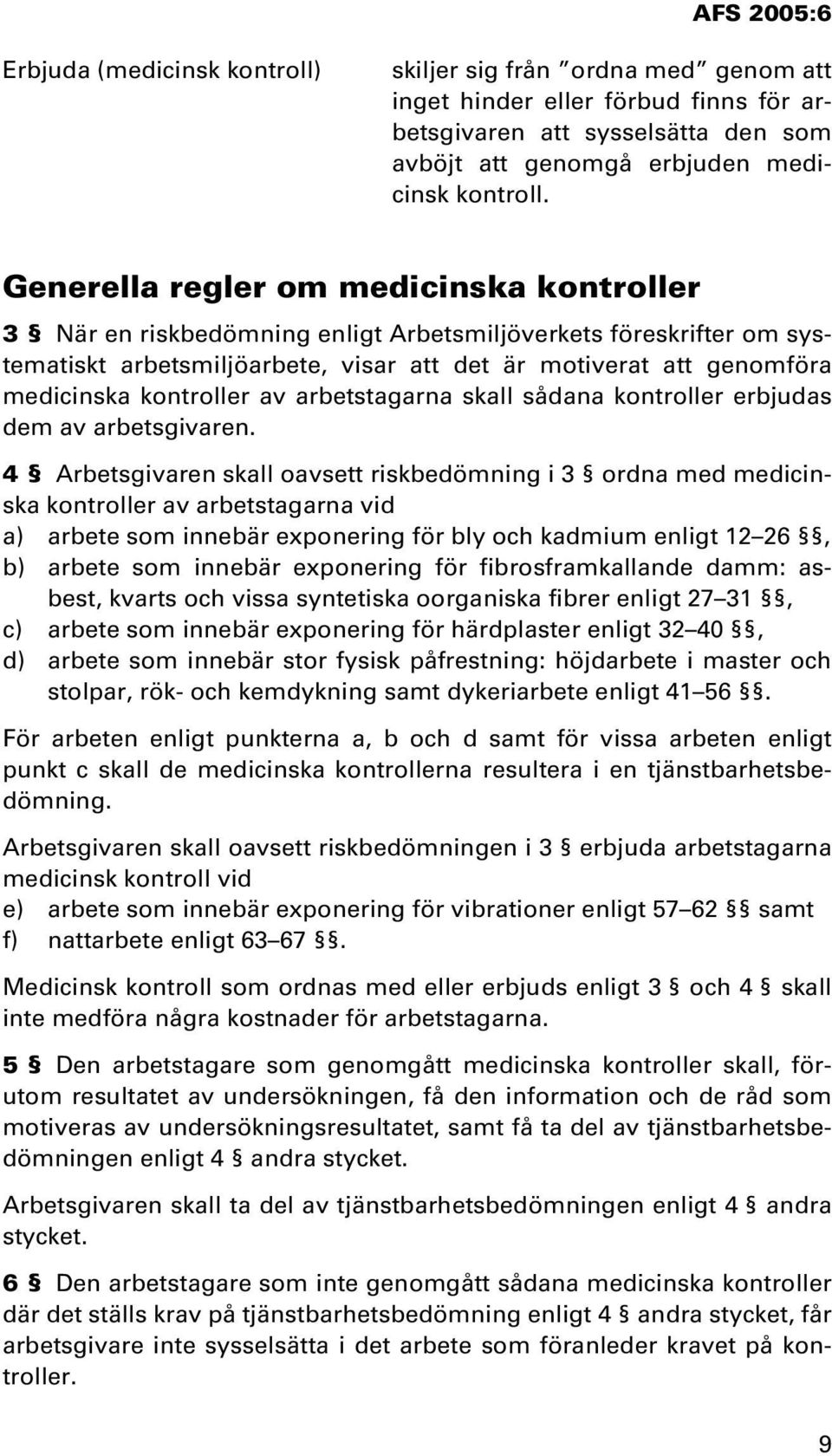 kontroller av arbetstagarna skall sådana kontroller erbjudas dem av arbetsgivaren.