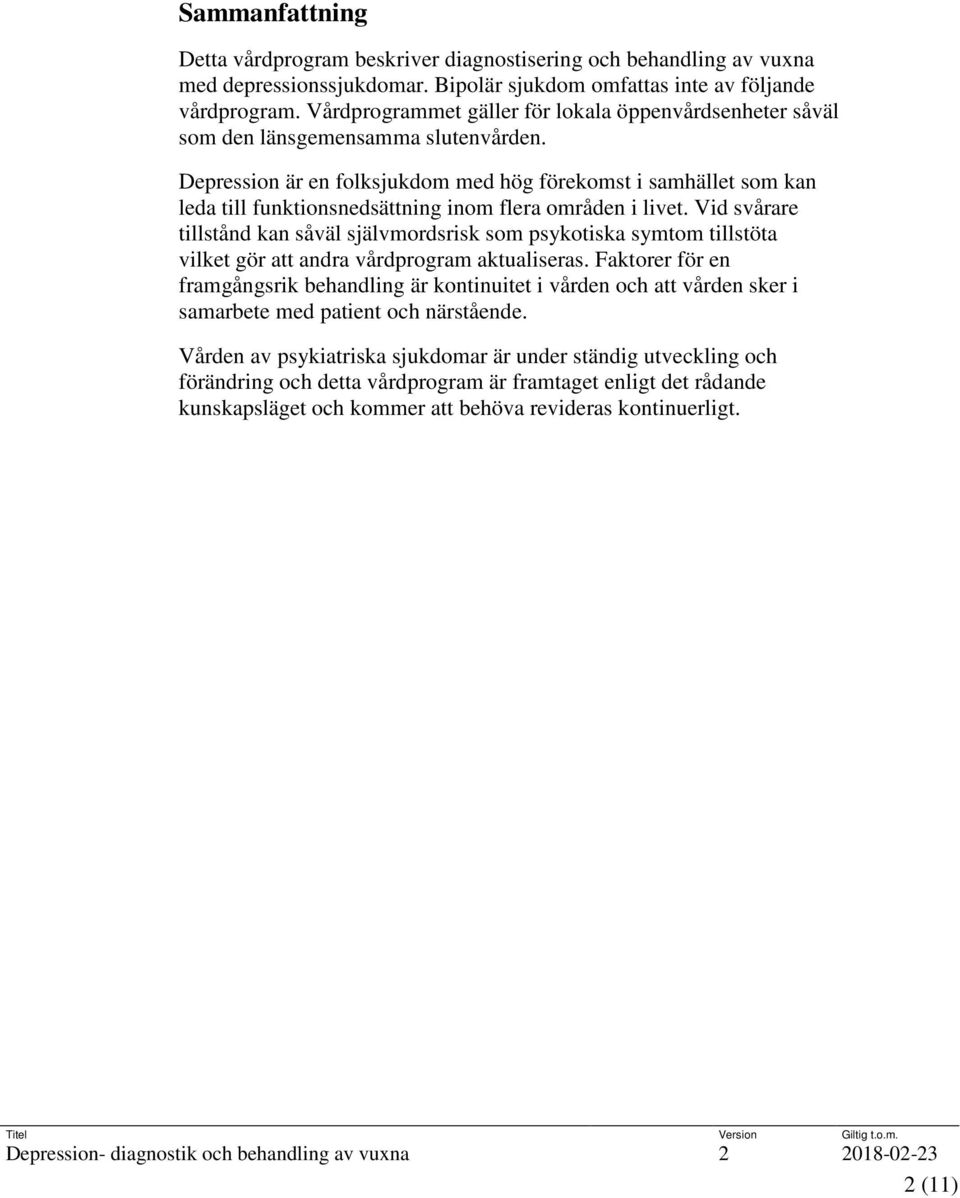 Depression är en folksjukdom med hög förekomst i samhället som kan leda till funktionsnedsättning inom flera områden i livet.