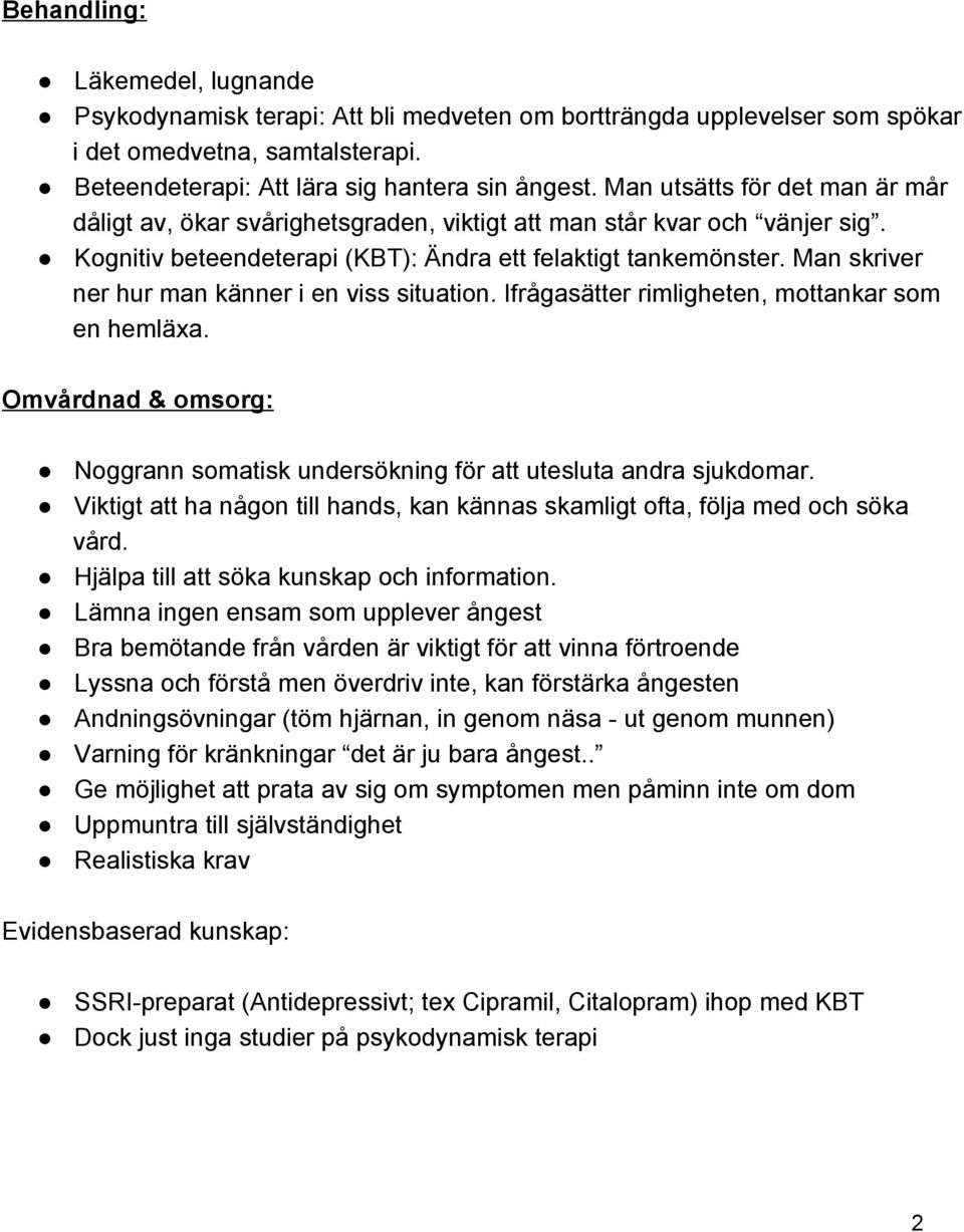 Man skriver ner hur man känner i en viss situation. Ifrågasätter rimligheten, mottankar som en hemläxa. Omvårdnad & omsorg: Noggrann somatisk undersökning för att utesluta andra sjukdomar.