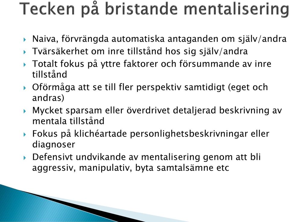 andras) Mycket sparsam eller överdrivet detaljerad beskrivning av mentala tillstånd Fokus på klichéartade