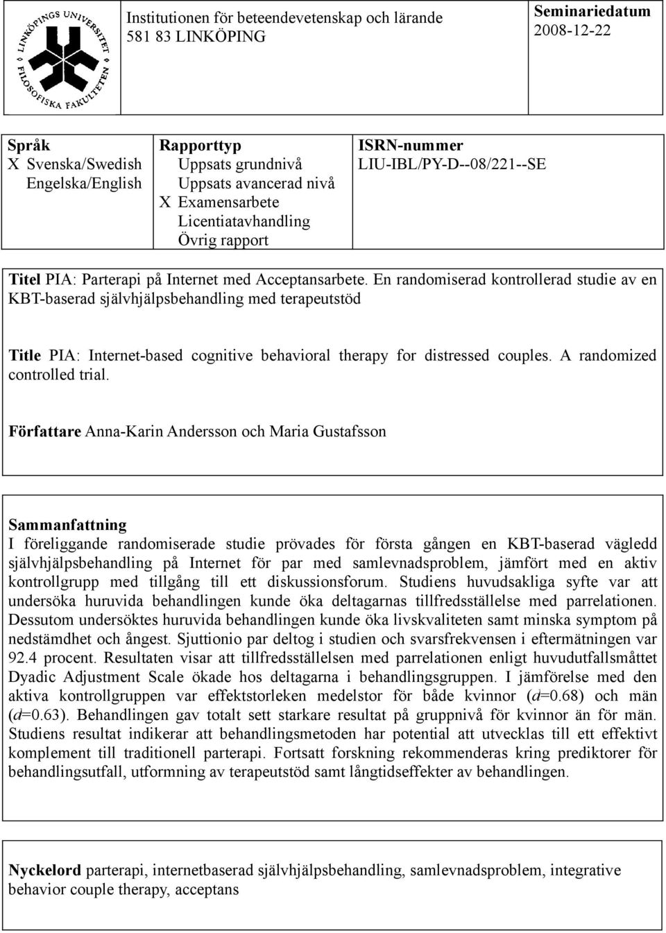 En randomiserad kontrollerad studie av en KBT-baserad självhjälpsbehandling med terapeutstöd Title PIA: Internet-based cognitive behavioral therapy for distressed couples.
