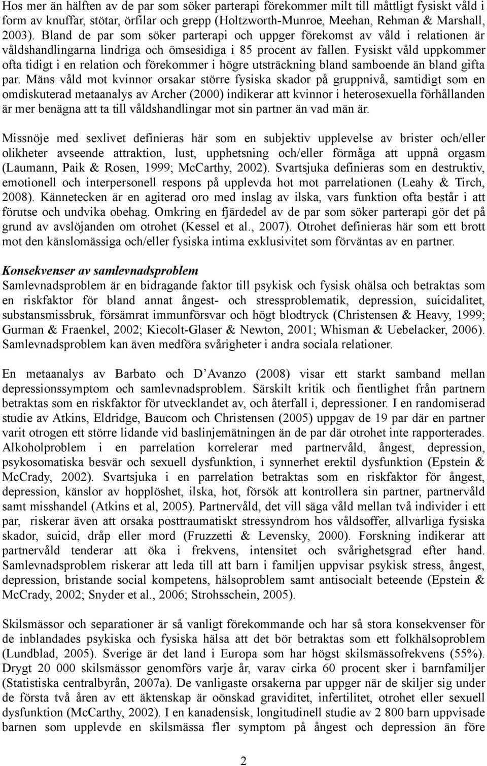 Fysiskt våld uppkommer ofta tidigt i en relation och förekommer i högre utsträckning bland samboende än bland gifta par.