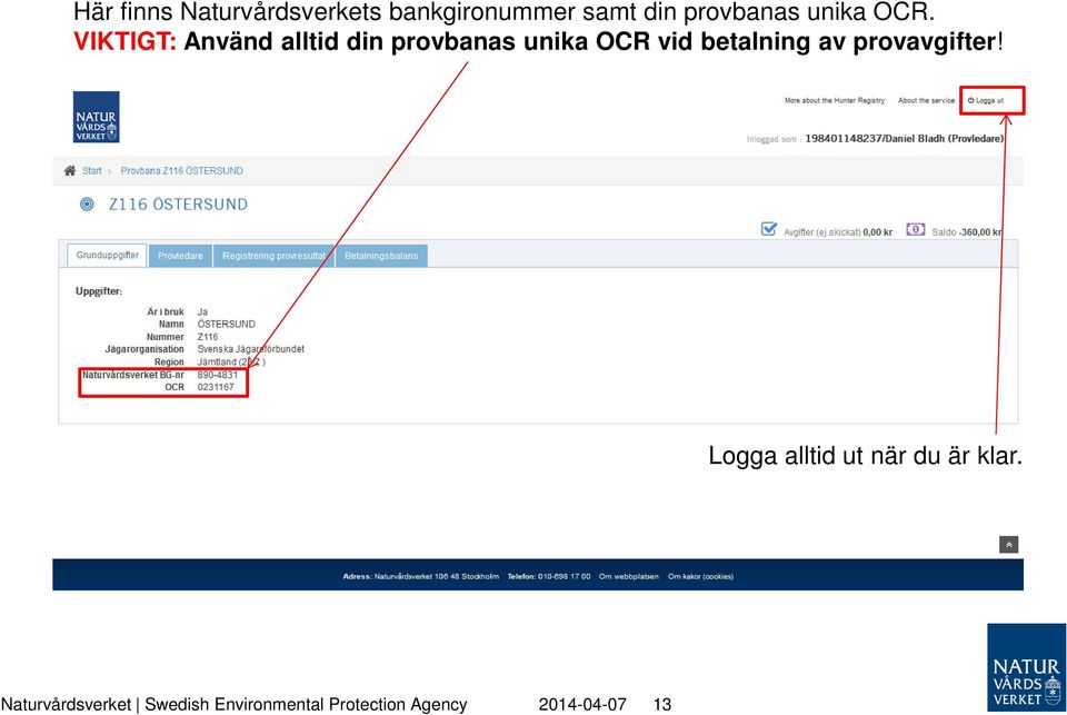 VIKTIGT: Använd alltid din provbanas unika OCR vid betalning av