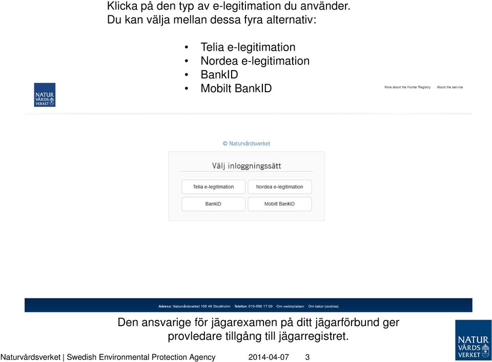 e-legitimation BankID Mobilt BankID Den ansvarige för jägarexamen på ditt