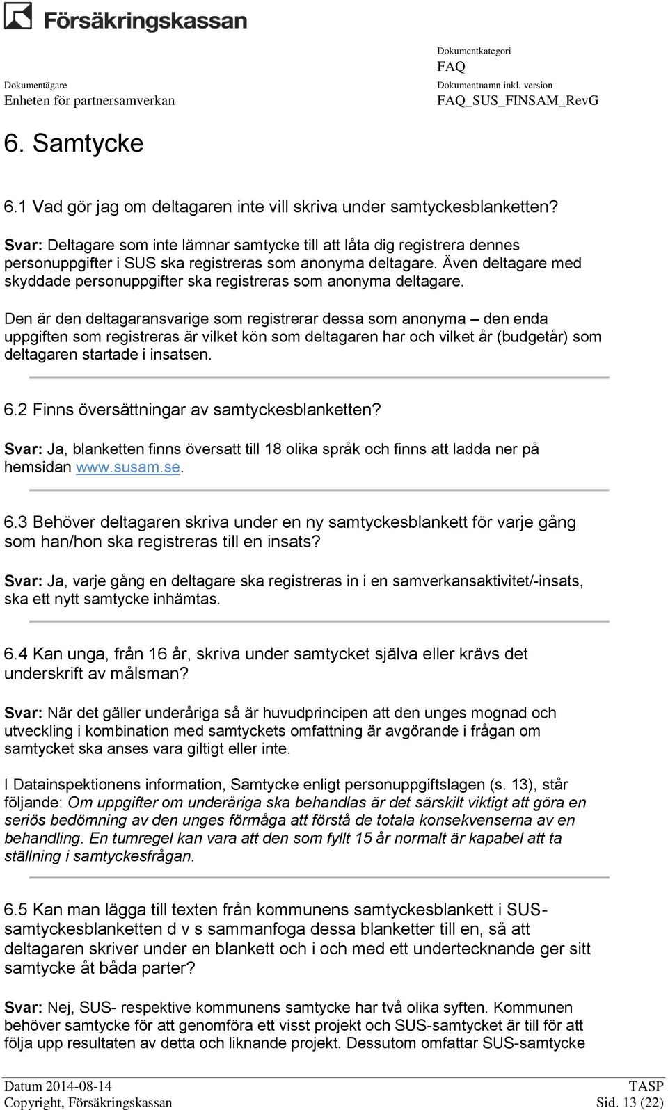 Även deltagare med skyddade personuppgifter ska registreras som anonyma deltagare.