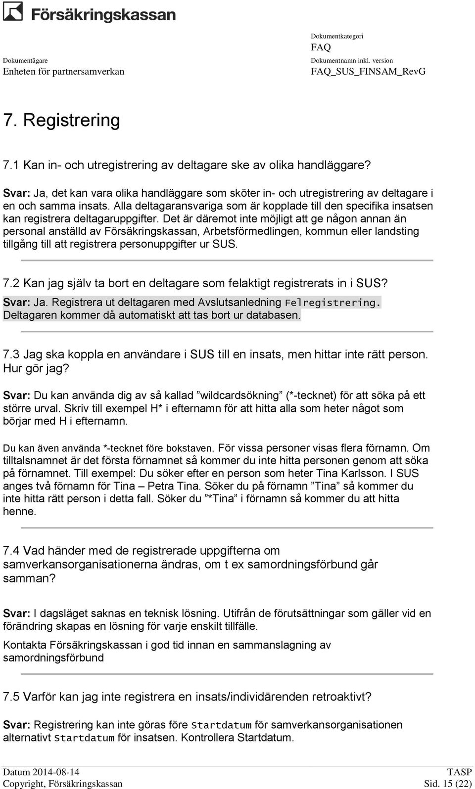 Alla deltagaransvariga som är kopplade till den specifika insatsen kan registrera deltagaruppgifter.