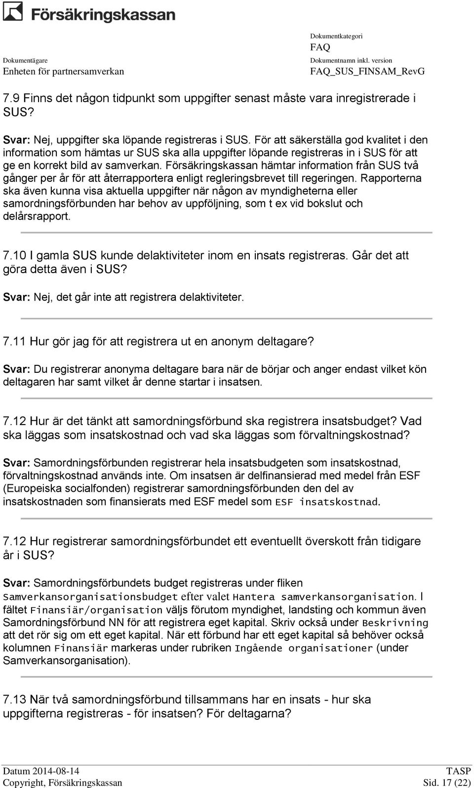 Försäkringskassan hämtar information från SUS två gånger per år för att återrapportera enligt regleringsbrevet till regeringen.
