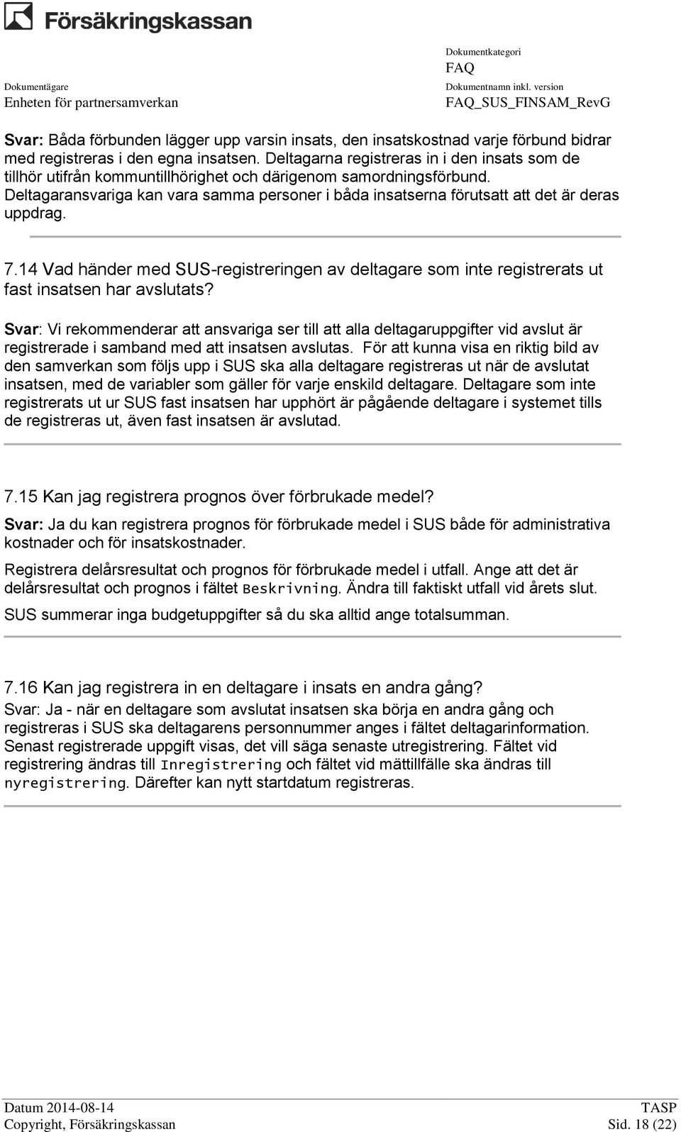 Deltagaransvariga kan vara samma personer i båda insatserna förutsatt att det är deras uppdrag. 7.
