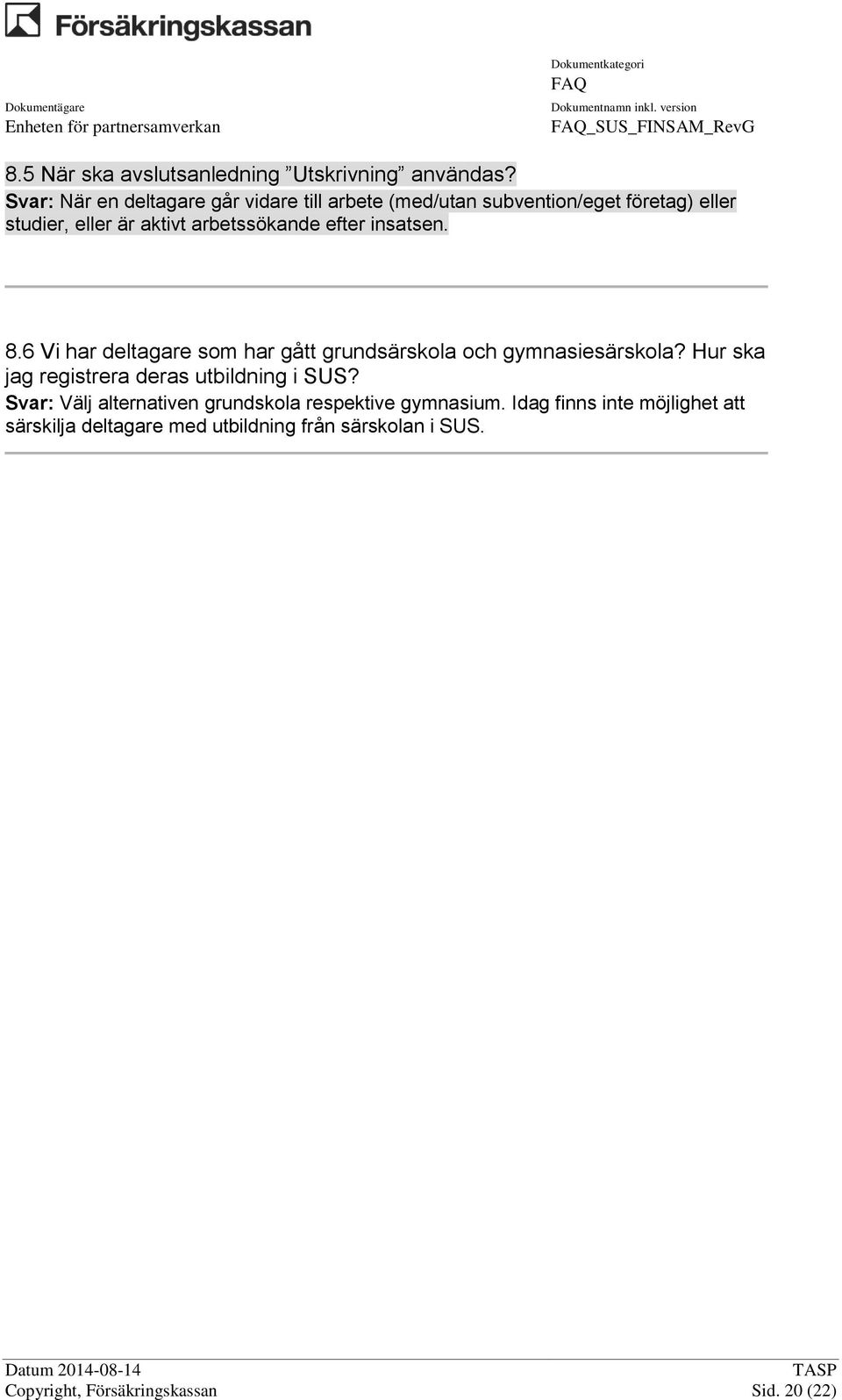 efter insatsen. 8.6 Vi har deltagare som har gått grundsärskola och gymnasiesärskola?