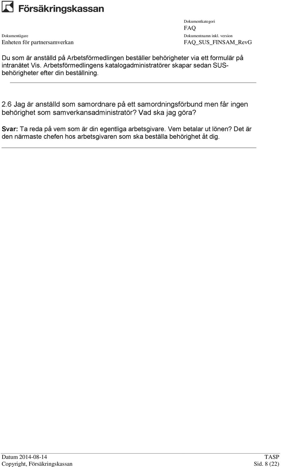 6 Jag är anställd som samordnare på ett samordningsförbund men får ingen behörighet som samverkansadministratör? Vad ska jag göra?