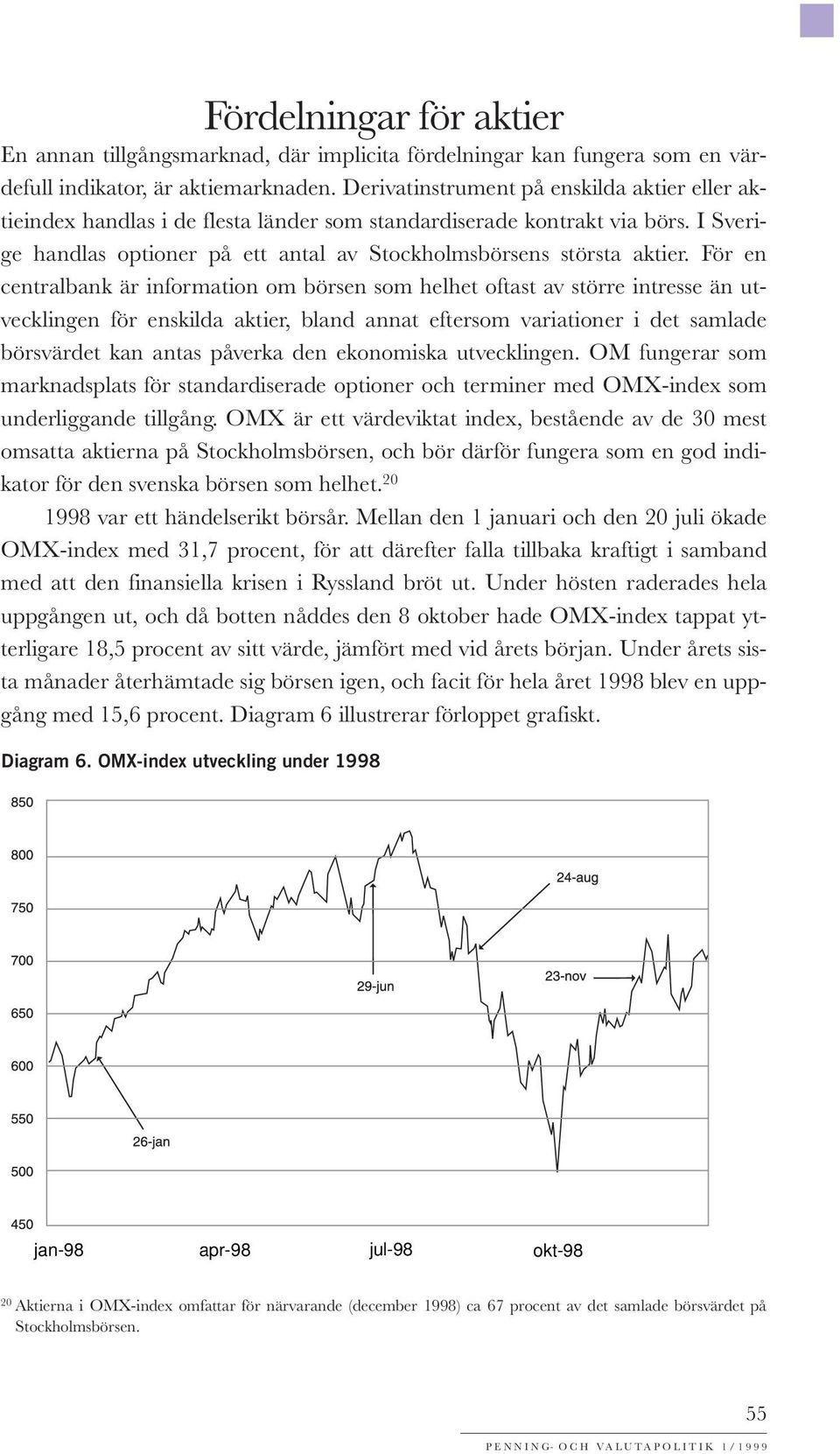 För en centralbank är information om börsen som helhet oftast av större intresse än utvecklingen för enskilda aktier, bland annat eftersom variationer i det samlade börsvärdet kan antas påverka den