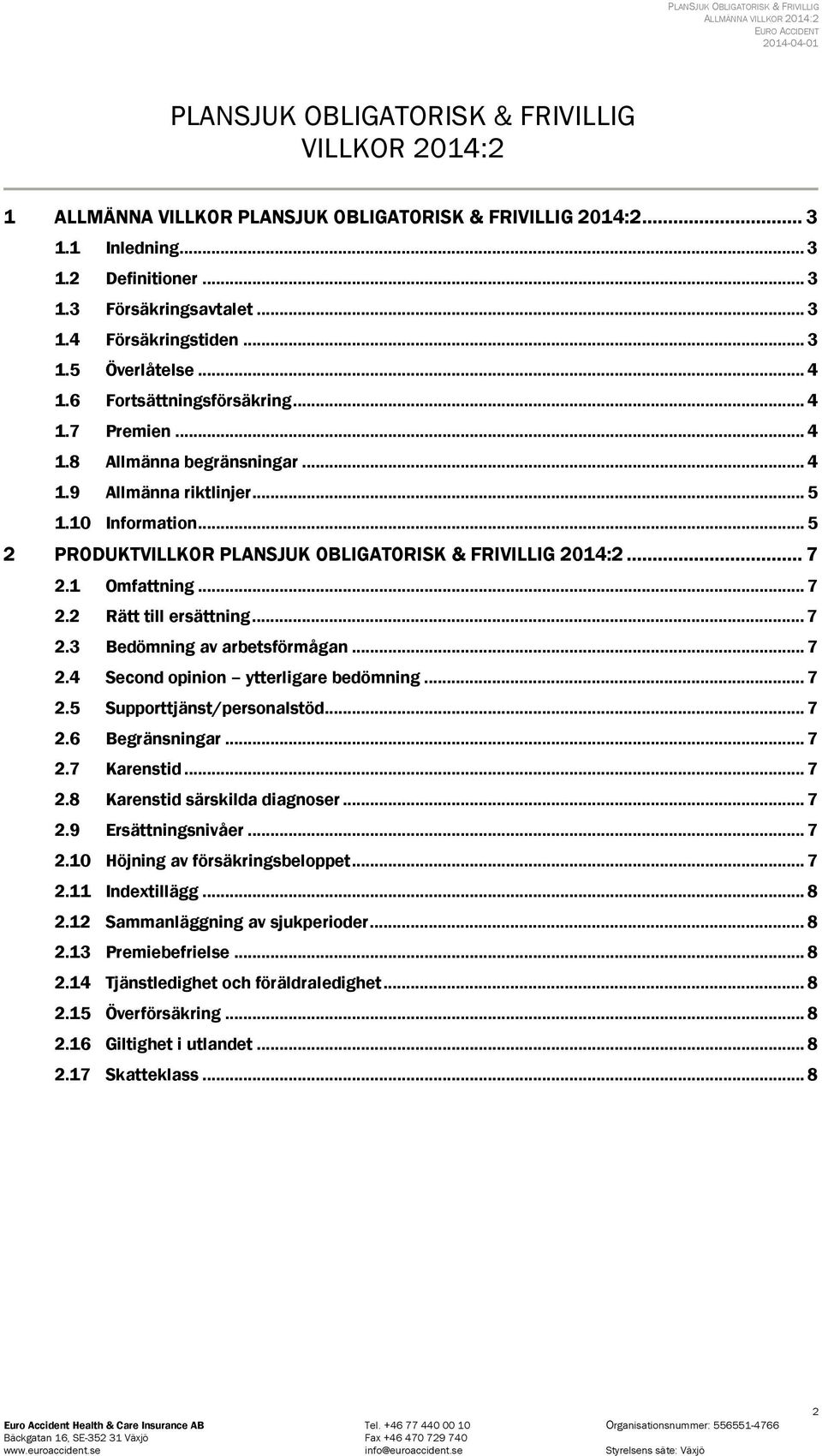 .. 5 2 PRODUKTVILLKOR PLANSJUK OBLIGATORISK & FRIVILLIG 2014:2... 7 2.1 Omfattning... 7 2.2 Rätt till ersättning... 7 2.3 Bedömning av arbetsförmågan... 7 2.4 Second opinion ytterligare bedömning.