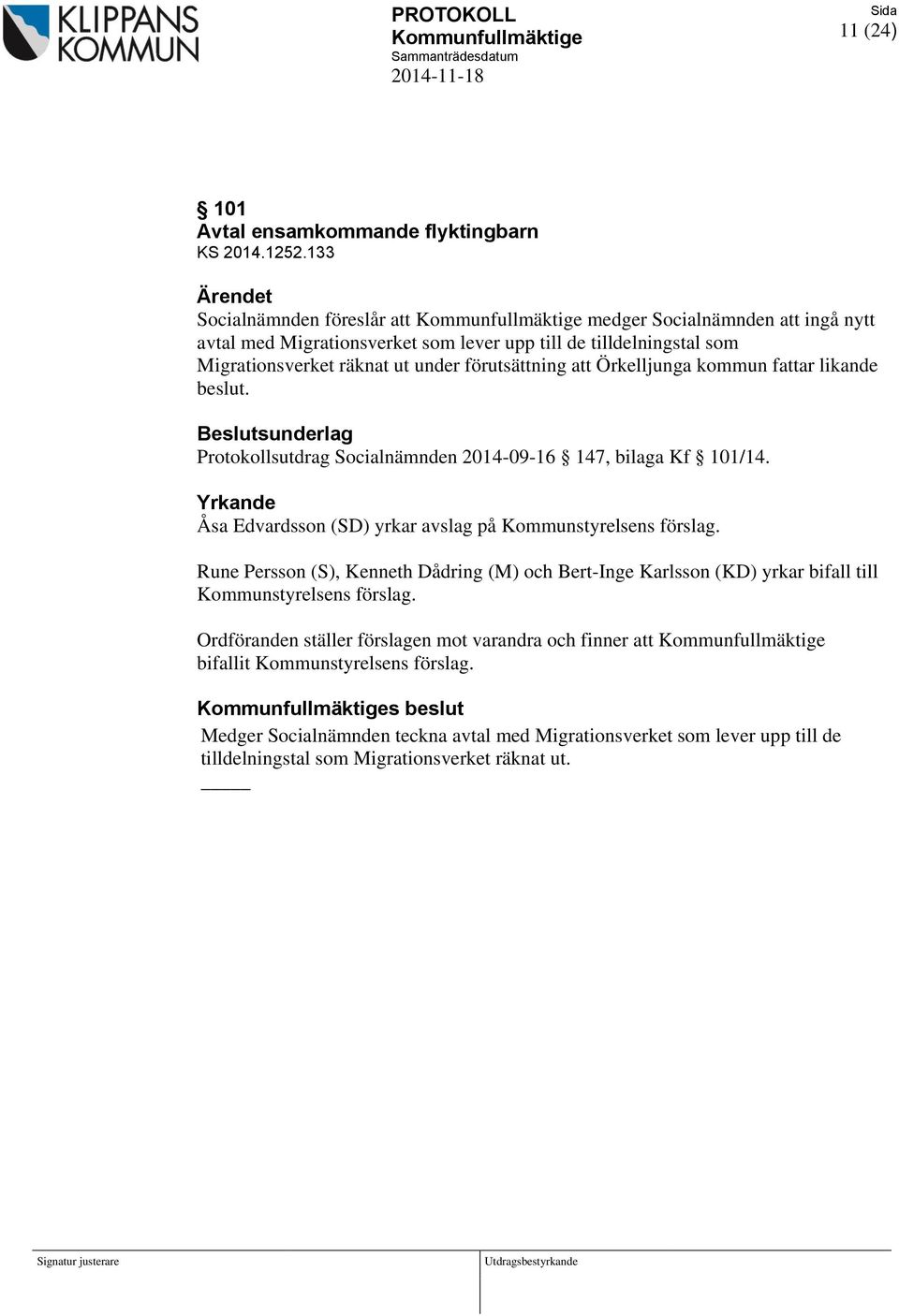 förutsättning att Örkelljunga kommun fattar likande beslut. Beslutsunderlag Protokollsutdrag Socialnämnden 2014-09-16 147, bilaga Kf 101/14.