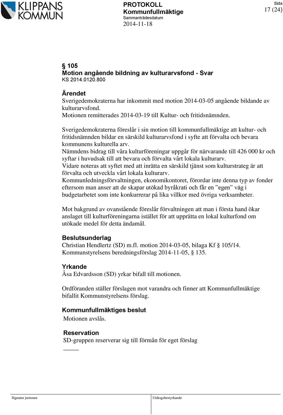 Sverigedemokraterna föreslår i sin motion till kommunfullmäktige att kultur- och fritidsnämnden bildar en särskild kulturarvsfond i syfte att förvalta och bevara kommunens kulturella arv.