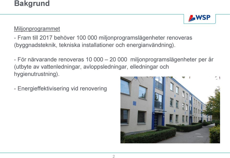 - För närvarande renoveras 10 000 20 000 miljonprogramslägenheter per år (utbyte av