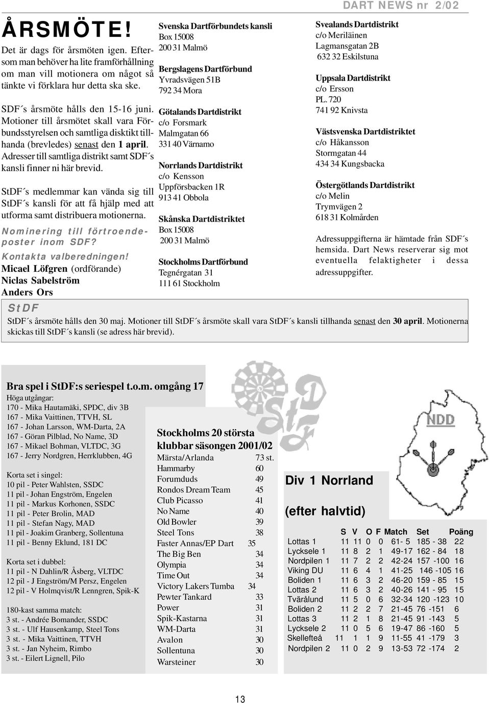StDF s medlemmar kan vända sig till StDF s kansli för att få hjälp med att utforma samt distribuera motionerna. Nominering till förtroendeposter inom SDF? Kontakta valberedningen!