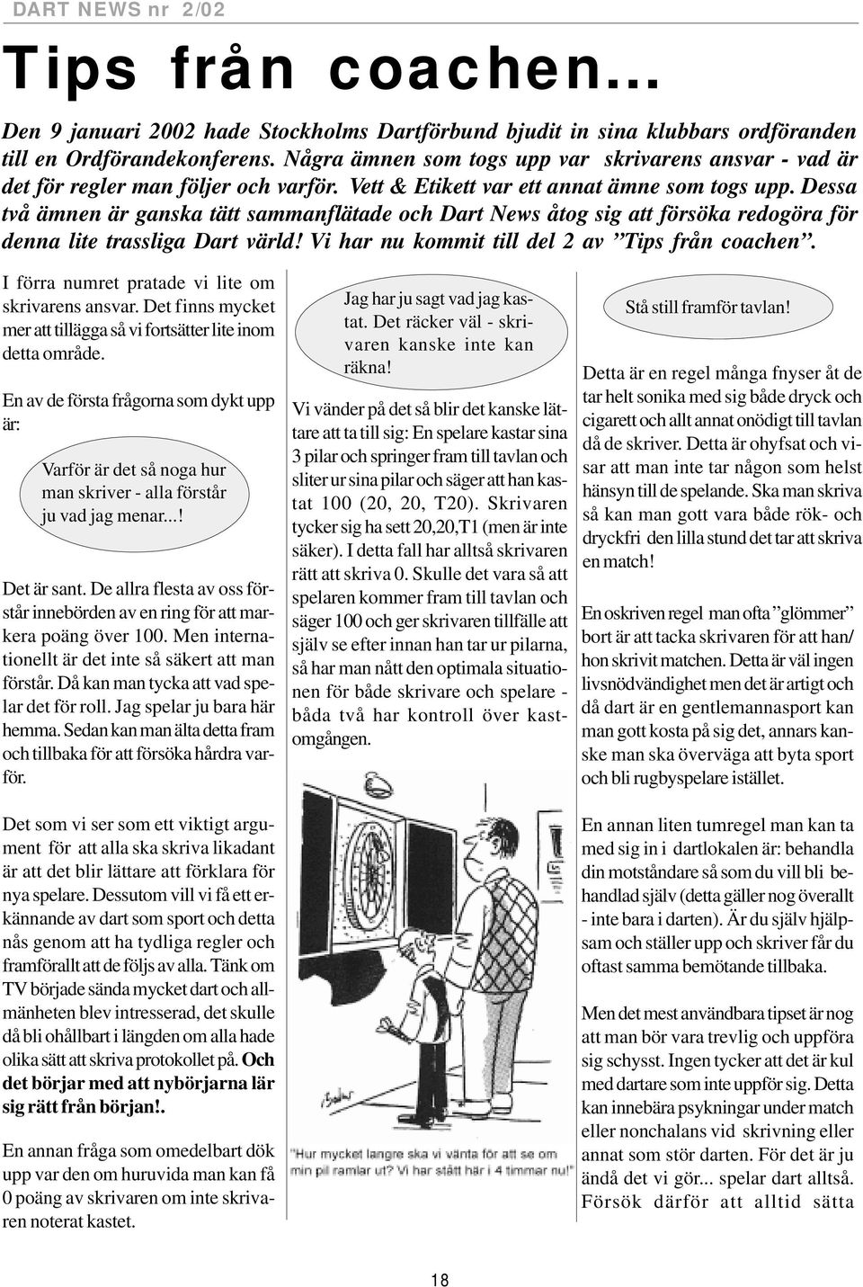 Dessa två ämnen är ganska tätt sammanflätade och Dart News åtog sig att försöka redogöra för denna lite trassliga Dart värld! Vi har nu kommit till del 2 av Tips från coachen.