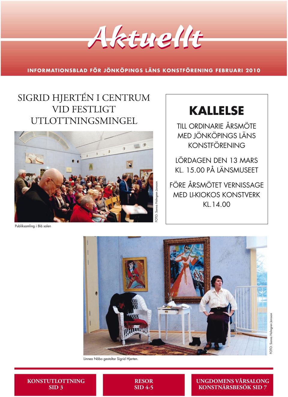 00 PÅ LÄNSMUSEET Publiksamling i Blå salen FOTO: Sanna Holmgren Jonsson FÖRE ÅRSMÖTET VERNISSAGE MED LI-KIOKOS KONSTVERK