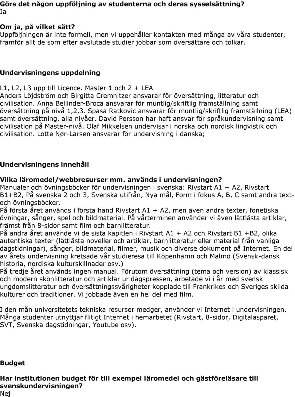 Undervisningens uppdelning L1, L2, L3 upp till Licence. Master 1 och 2 + LEA Anders Löjdström och Birgitta Cremnitzer ansvarar för översättning, litteratur och civilisation.