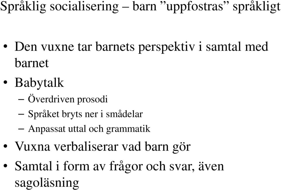 Språket bryts ner i smådelar Anpassat uttal och grammatik Vuxna