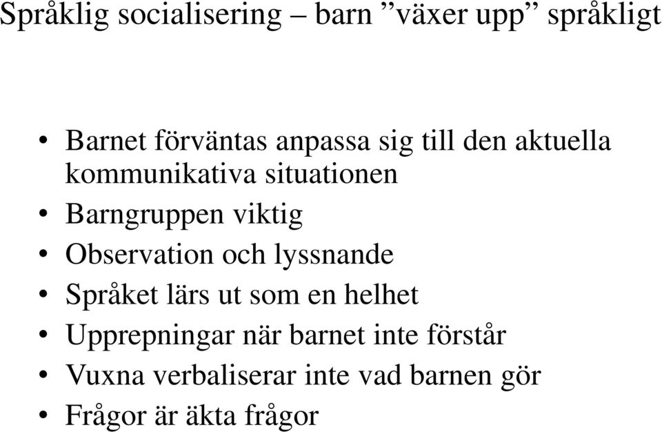 Observation och lyssnande Språket lärs ut som en helhet Upprepningar när