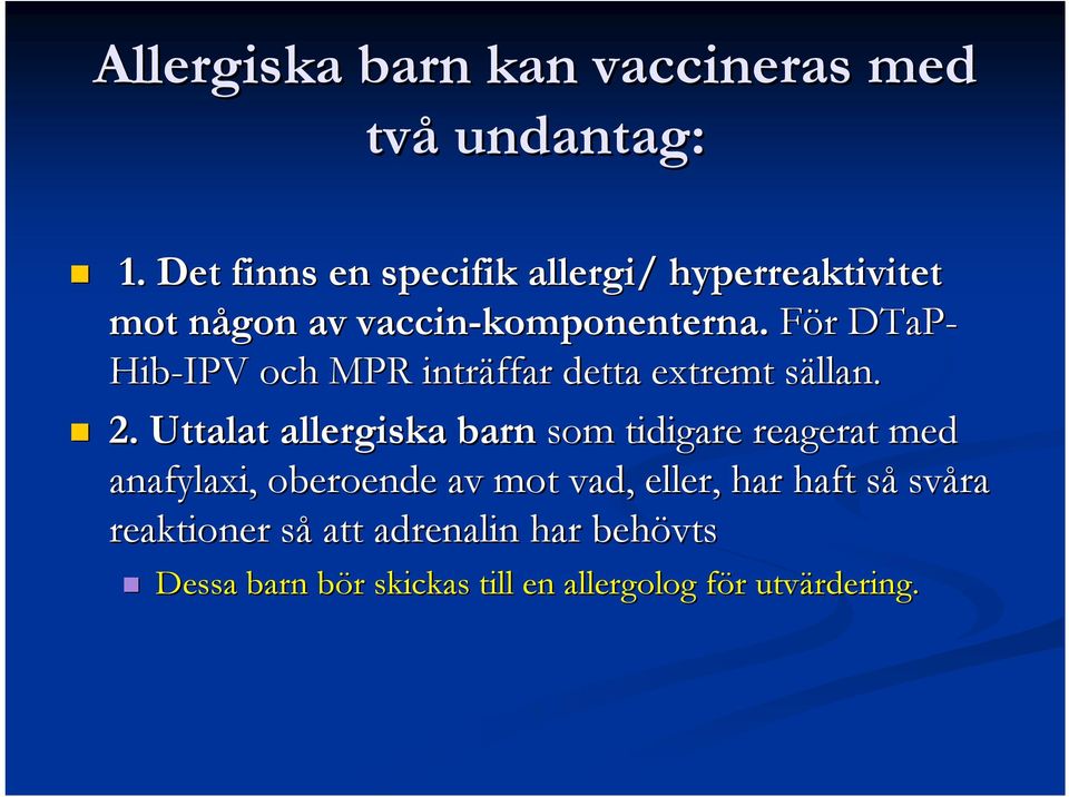 För DTaP- Hib-IPV och MPR inträffar detta extremt sällan. 2.