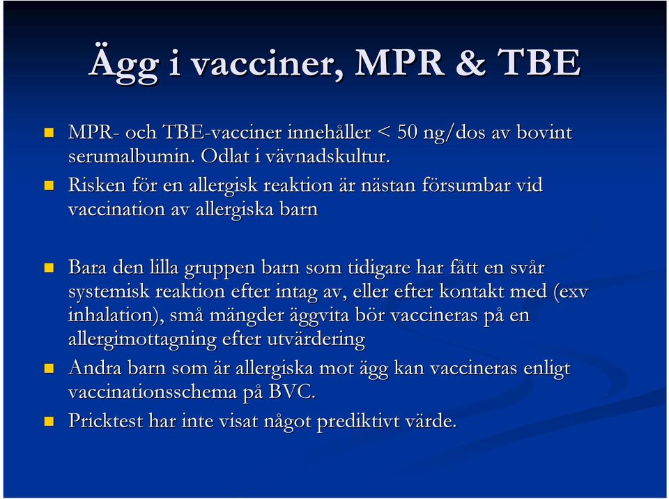 f en svår systemisk reaktion efter intag av, eller efter kontakt med (exv inhalation), små mängder äggvita bör b r vaccineras påp en