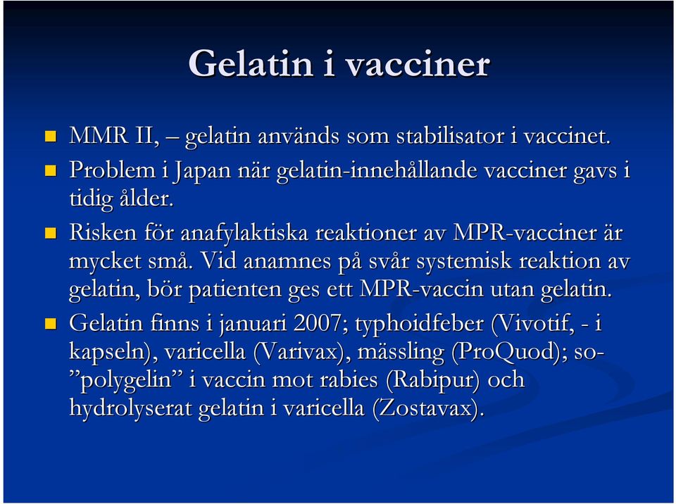 Risken för anafylaktiska reaktioner av MPR-vacciner är mycket små.