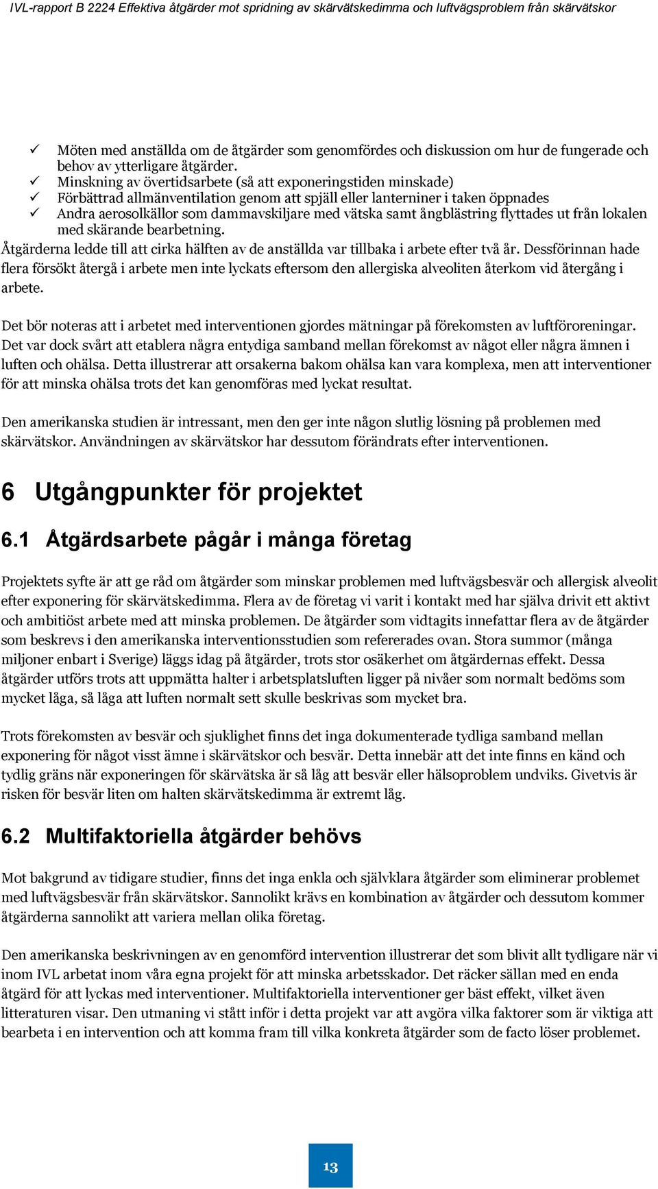 ångblästring flyttades ut från lokalen med skärande bearbetning. Åtgärderna ledde till att cirka hälften av de anställda var tillbaka i arbete efter två år.