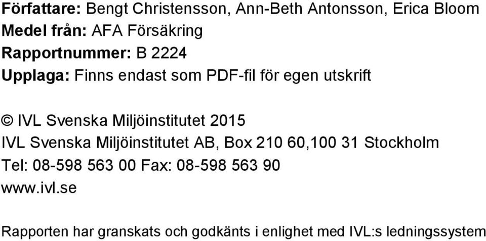 Miljöinstitutet 2015 IVL Svenska Miljöinstitutet AB, Box 210 60,100 31 Stockholm Tel: 08598