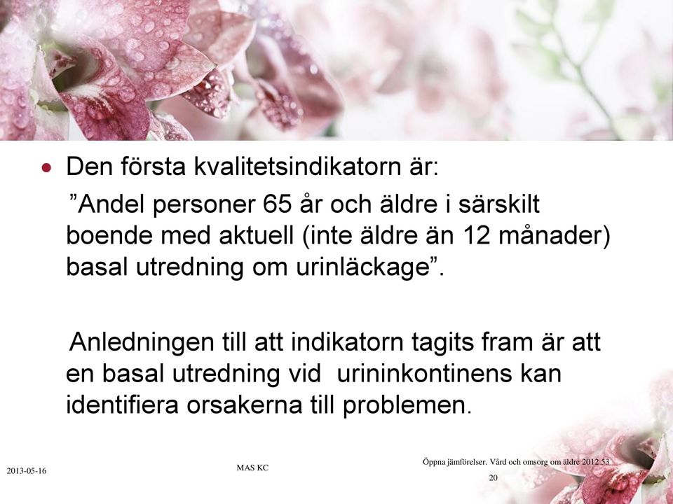 Anledningen till att indikatorn tagits fram är att en basal utredning vid urininkontinens