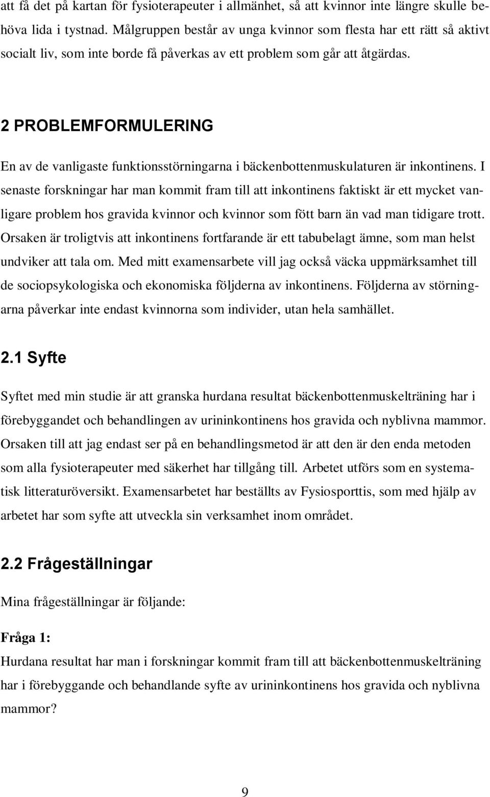 2 PROBLEMFORMULERING En av de vanligaste funktionsstörningarna i bäckenbottenmuskulaturen är inkontinens.