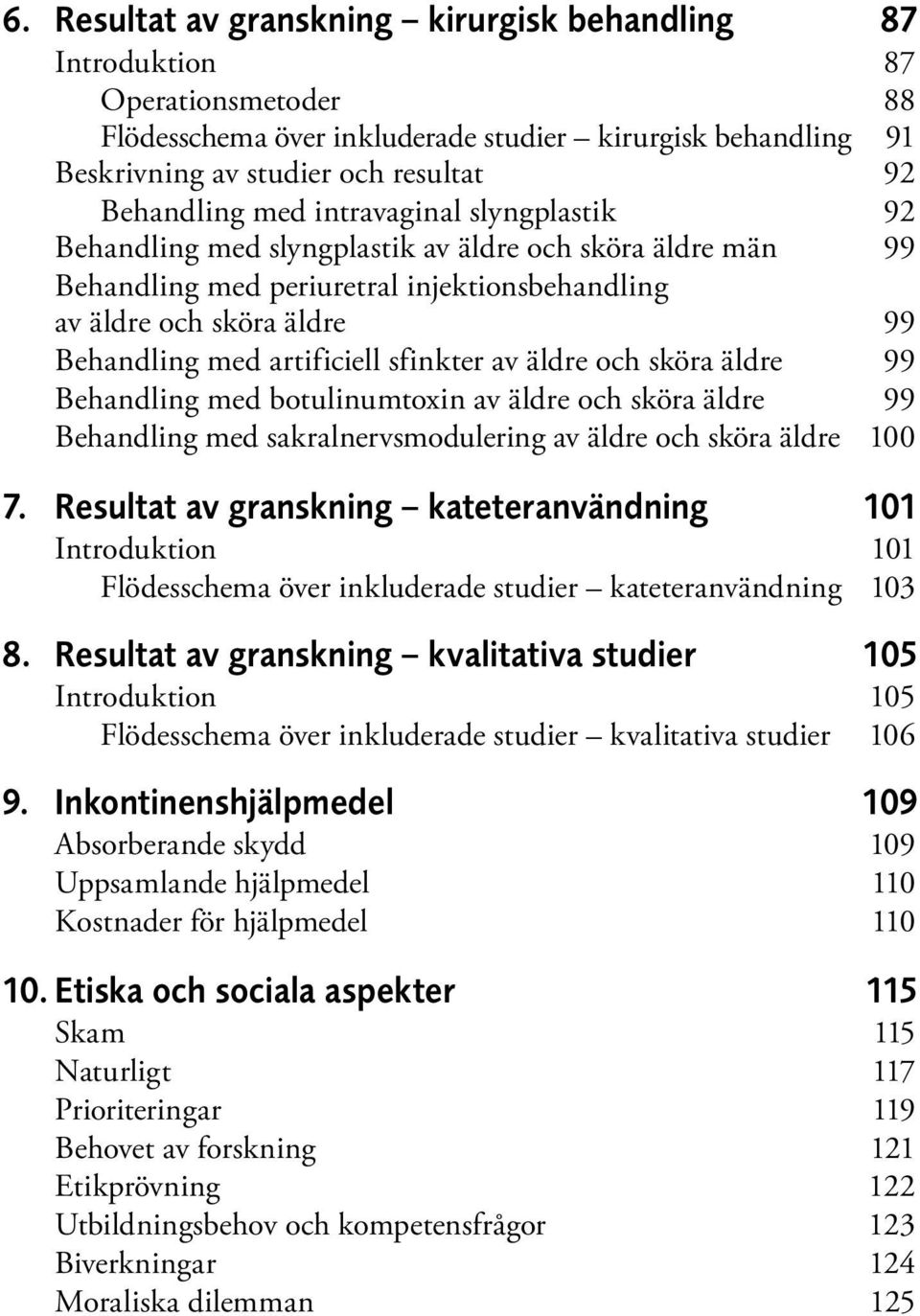 sfinkter av äldre och sköra äldre 99 Behandling med botulinumtoxin av äldre och sköra äldre 99 Behandling med sakralnervsmodulering av äldre och sköra äldre 100 7.