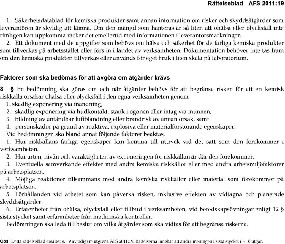 Ett dokument med de uppgifter som behövs om hälsa och säkerhet för de farliga kemiska produkter som tillverkas på arbetsstället eller förs in i landet av verksamheten.